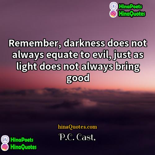 PC Cast Quotes | Remember, darkness does not always equate to